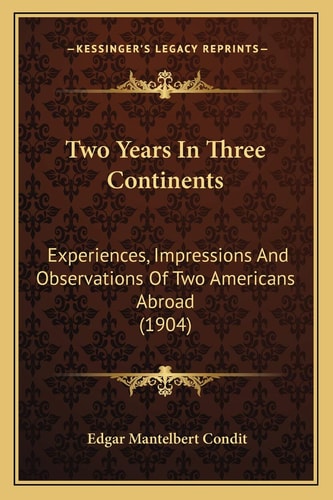Two Years In Three Continents: Experiences, Impressions And Observations Of Two Americans Abroad (1904)