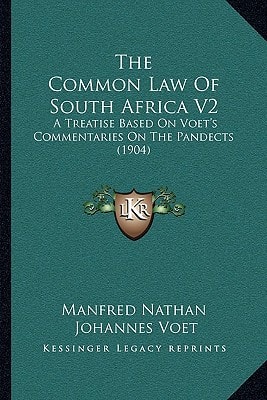 The Common Law Of South Africa V2: A Treatise Based On Voet's Commentaries On The Pandects (1904)