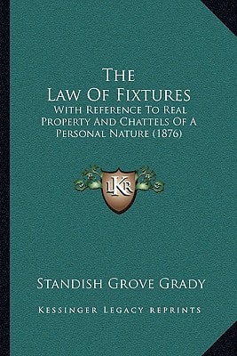The Law Of Fixtures: With Reference To Real Property And Chattels Of A Personal Nature (1876)