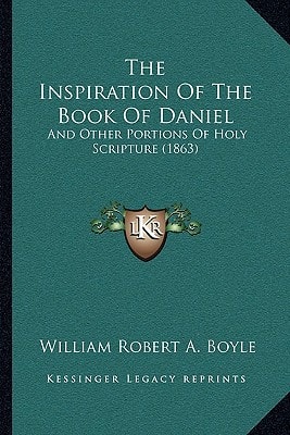 The Inspiration Of The Book Of Daniel: And Other Portions Of Holy Scripture (1863)