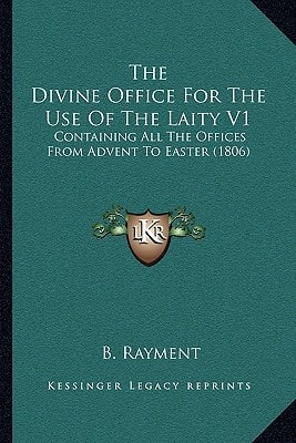The Divine Office For The Use Of The Laity V1: Containing All The Offices From Advent To Easter (1806)