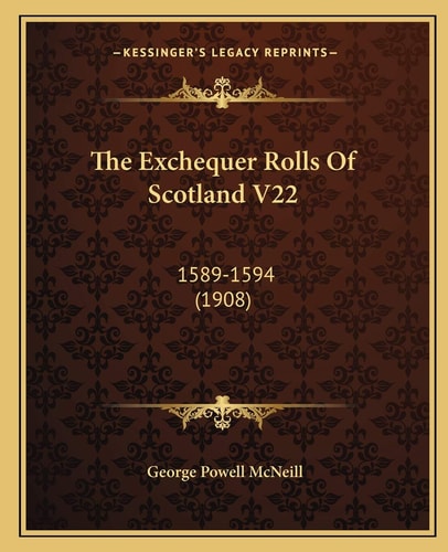 The Exchequer Rolls Of Scotland V22: 1589-1594 (1908)