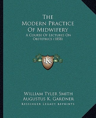 The Modern Practice Of Midwifery: A Course Of Lectures On Obstetrics (1858)