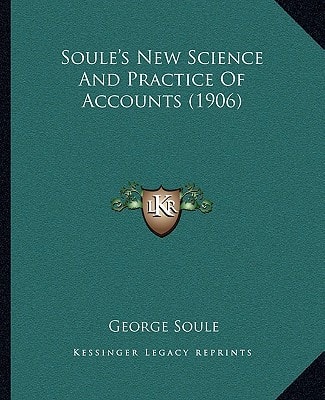 Soule's New Science And Practice Of Accounts (1906)