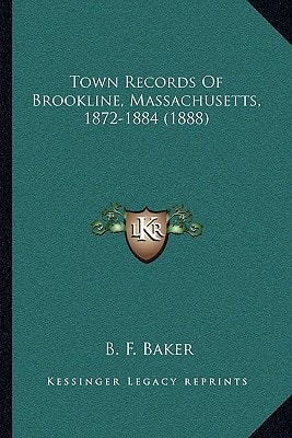 Town Records Of Brookline, Massachusetts, 1872-1884 (1888)