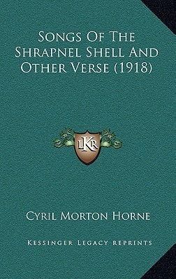 Songs Of The Shrapnel Shell And Other Verse (1918)