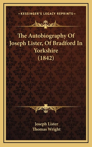 The Autobiography Of Joseph Lister, Of Bradford In Yorkshire (1842)