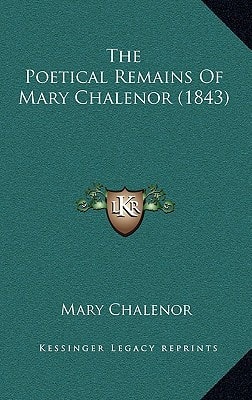 The Poetical Remains Of Mary Chalenor (1843)