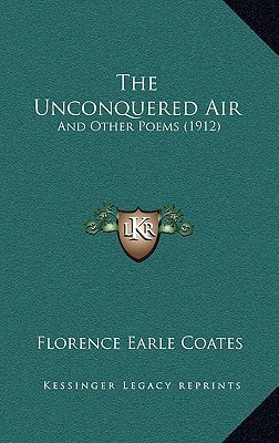 The Unconquered Air: And Other Poems (1912)