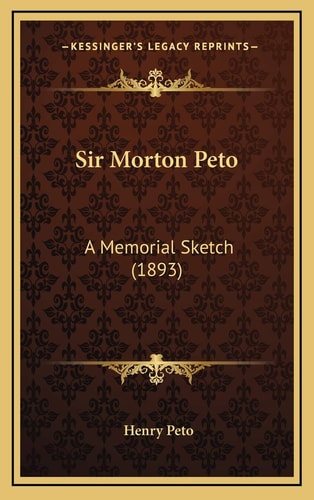 Sir Morton Peto: A Memorial Sketch (1893)