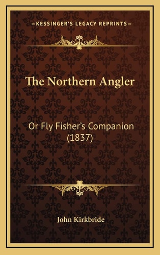 The Northern Angler: Or Fly Fisher's Companion (1837)