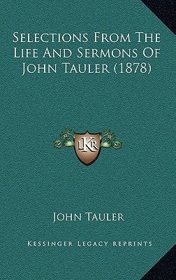 Selections From The Life And Sermons Of John Tauler (1878)