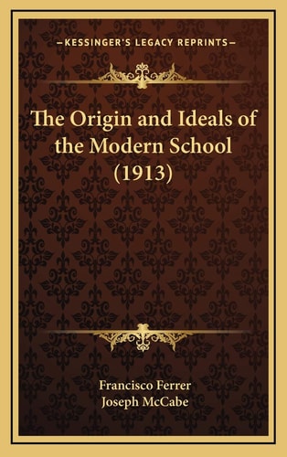 The Origin and Ideals of the Modern School (1913)