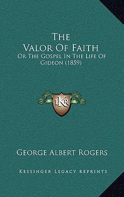 The Valor Of Faith: Or The Gospel In The Life Of Gideon (1859)