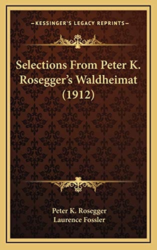 Selections From Peter K. Rosegger's Waldheimat (1912)