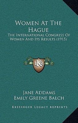 Women At The Hague: The International Congress Of Women And Its Results (1915)