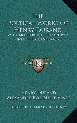 The Poetical Works Of Henry Durand: With Biographical Preface By A. Vinet, Of Lausanne (1858)