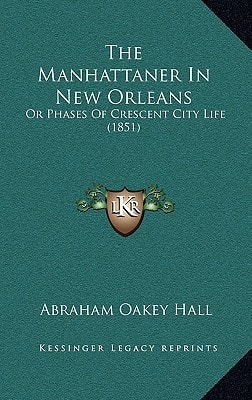 The Manhattaner In New Orleans: Or Phases Of Crescent City Life (1851)