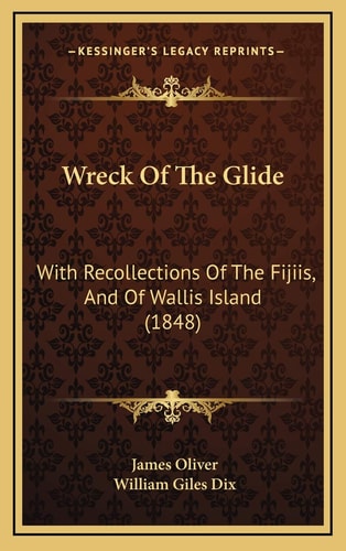Wreck Of The Glide: With Recollections Of The Fijiis, And Of Wallis Island (1848)