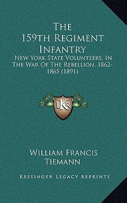 The 159th Regiment Infantry: New York State Volunteers, In The War Of The Rebellion, 1862-1865 (1891)