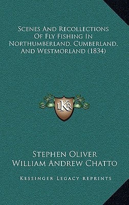 Scenes And Recollections Of Fly Fishing In Northumberland, Cumberland, And Westmorland (1834)
