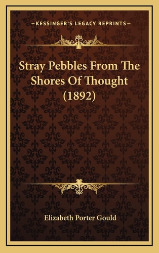Stray Pebbles From The Shores Of Thought (1892)