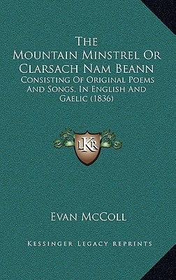 The Mountain Minstrel Or Clarsach Nam Beann: Consisting Of Original Poems And Songs, In English And Gaelic (1836)