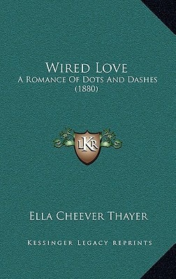 Wired Love: A Romance Of Dots And Dashes (1880)