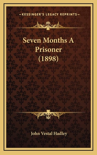 Seven Months A Prisoner (1898)