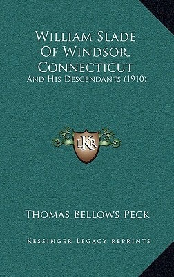 William Slade Of Windsor, Connecticut: And His Descendants (1910)