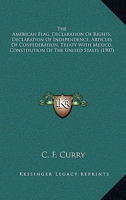The American Flag, Declaration Of Rights, Declaration Of Independence, Articles Of Confederation, Treaty With Mexico, Constitution Of The United States (1907)