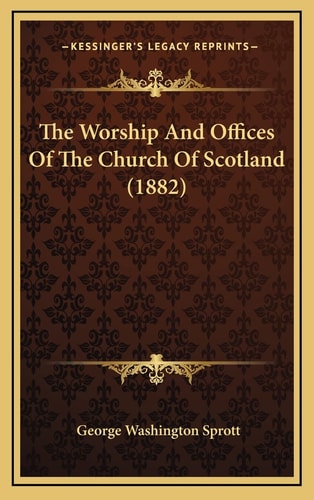 The Worship And Offices Of The Church Of Scotland (1882)