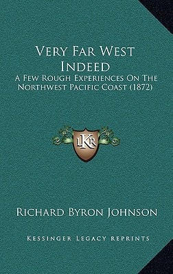 Very Far West Indeed: A Few Rough Experiences On The Northwest Pacific Coast (1872)
