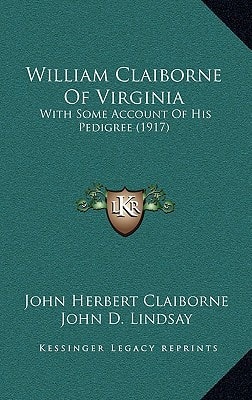 William Claiborne Of Virginia: With Some Account Of His Pedigree (1917)