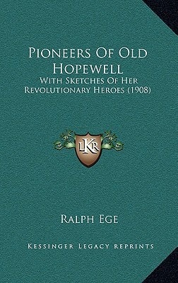 Pioneers Of Old Hopewell: With Sketches Of Her Revolutionary Heroes (1908)