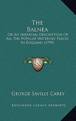 The Balnea: Or An Impartial Description Of All The Popular Watering Places In England (1799)
