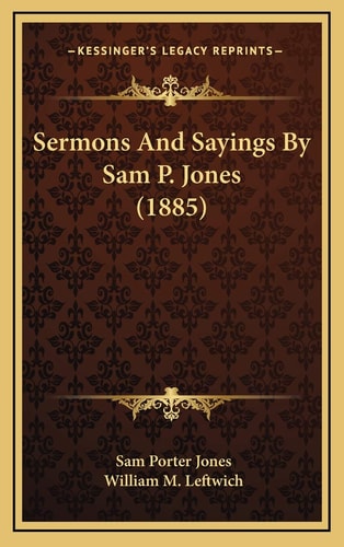 Sermons And Sayings By Sam P. Jones (1885)