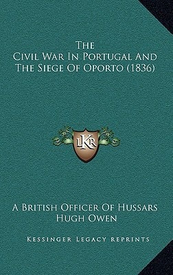 The Civil War In Portugal And The Siege Of Oporto (1836)