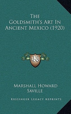 The Goldsmith's Art In Ancient Mexico (1920)