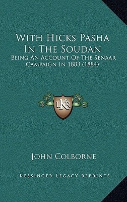 With Hicks Pasha In The Soudan: Being An Account Of The Senaar Campaign In 1883 (1884)