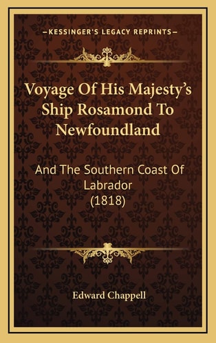 Voyage Of His Majesty's Ship Rosamond To Newfoundland: And The Southern Coast Of Labrador (1818)