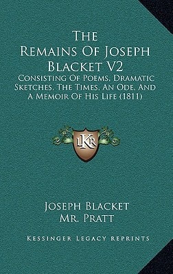 The Remains Of Joseph Blacket V2: Consisting Of Poems, Dramatic Sketches, The Times, An Ode, And A Memoir Of His Life (1811)