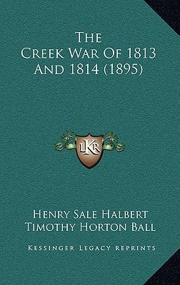 The Creek War Of 1813 And 1814 (1895)
