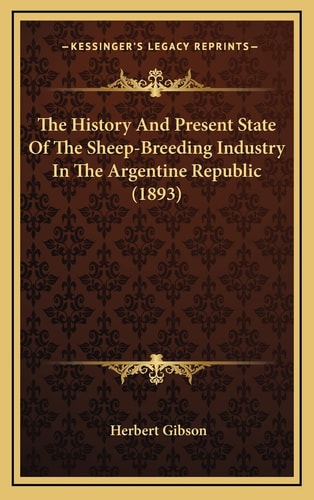 The History And Present State Of The Sheep-Breeding Industry In The Argentine Republic (1893)