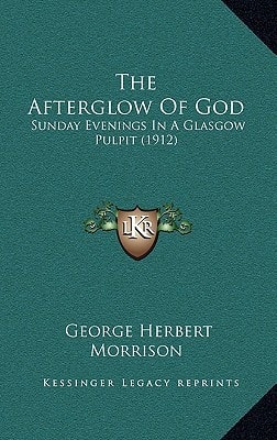 The Afterglow Of God: Sunday Evenings In A Glasgow Pulpit (1912)
