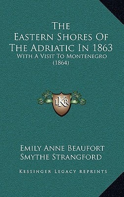The Eastern Shores Of The Adriatic In 1863: With A Visit To Montenegro (1864)