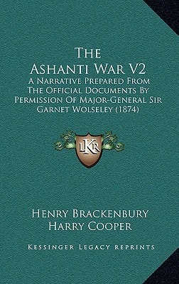 The Ashanti War V2: A Narrative Prepared From The Official Documents By Permission Of Major-General Sir Garnet Wolseley (1874)