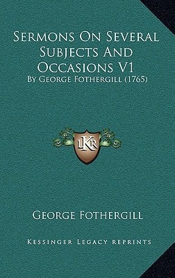 Sermons On Several Subjects And Occasions V1: By George Fothergill (1765)