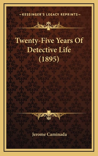Twenty-Five Years Of Detective Life (1895)