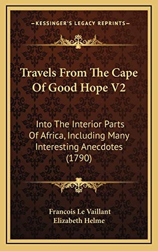 Travels From The Cape Of Good Hope V2: Into The Interior Parts Of Africa, Including Many Interesting Anecdotes (1790)